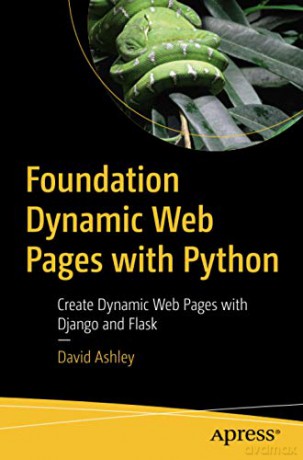 Foundation Dynamic Web Pages with Python: Create Dynamic Web Pages with Django and Flask - David Ashley [KSIĄŻKA]