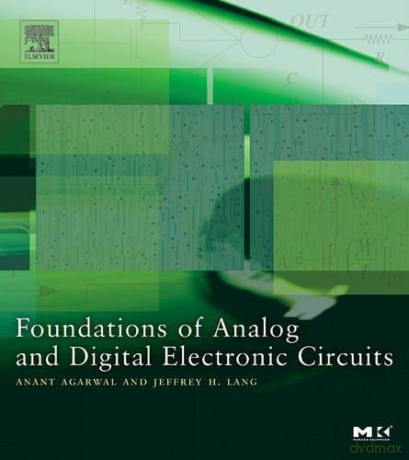 Foundations of Analog and Digital Electronic Circuits (The Morgan Kaufmann Series in Computer Architecture and Design) - Anant Agarwal [KSIĄŻKA]