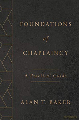 Foundations of Chaplaincy: A Practical Guide - Alan T Baker [KSIĄŻKA]