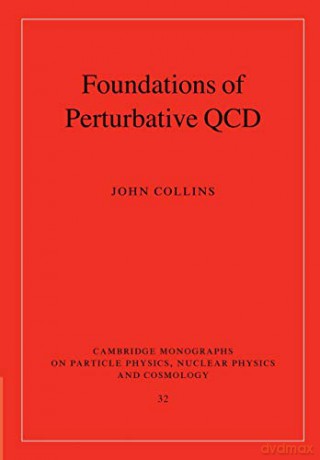Foundations of Perturbative Qcd: 32 (Cambridge Monographs on Particle Physics, Nuclear Physics and Cosmology, Series Number 32) - John Collins [KSIĄŻKA]