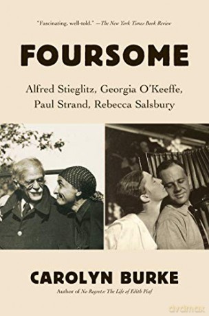 Foursome: Alfred Stieglitz, Georgia O'Keeffe, Paul Strand, Rebecca Salsbury - Carolyn Burke [KSIĄŻKA]