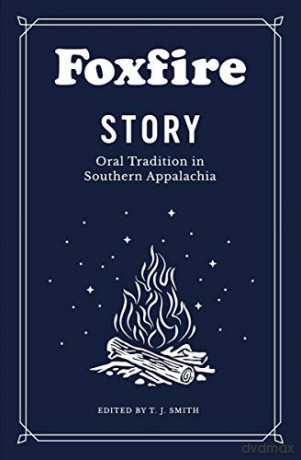 Foxfire Story: Oral Tradition in Southern Appalachia - Foxfire Fund Inc [KSIĄŻKA]