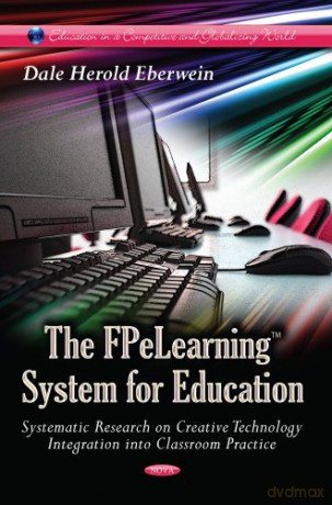 FPeLearning System for Education: Systematic Research on Creative Technology Integration into Classroom Practice (Education in a Competitive and Globalizing World) - Dale Herold Eberwein [KSIĄŻKA]