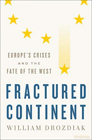 Fractured Continent: Europe's Crises and the Fate of the West - William Drozdiak [KSIĄŻKA]