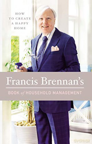 Francis Brennan's Book of Household Management: How to Create a Happy Home - Francis Brennan [KSIĄŻKA]