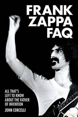 Frank Zappa FAQ: All That's Left to Know About the Father of Invention (FAQ Series) - John Corcelli [KSIĄŻKA]