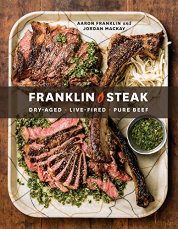 Franklin Steak: Dry-Aged. Live-Fired. Pure Beef. - Aaron Franklin [KSIĄŻKA]