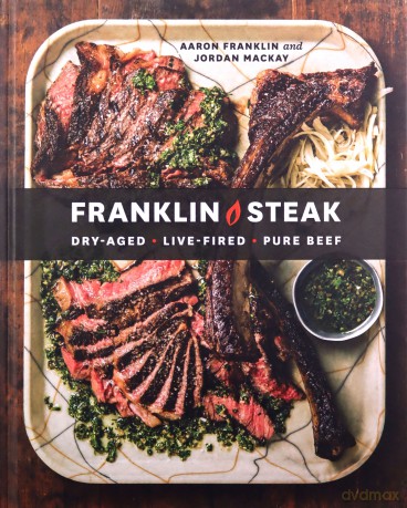 Franklin Steak: Dry-Aged. Live-Fired. Pure Beef. - Aaron Franklin [KSIĄŻKA]