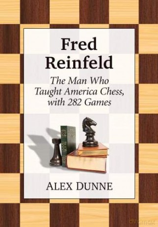Fred Reinfeld: A Chess Biography - Alex Dunne [KSIĄŻKA]