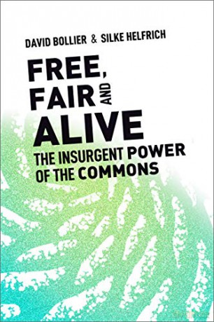 Free, Fair, and Alive: The Insurgent Power of the Commons - David Bollier [KSIĄŻKA]