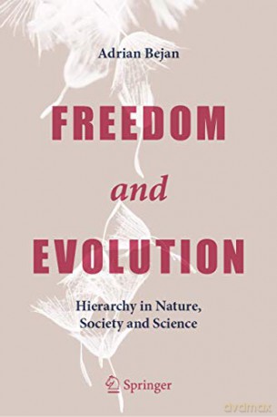 Freedom and Evolution: Hierarchy in Nature, Society and Science - Adrian Bejan [KSIĄŻKA]