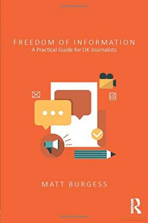 Freedom of Information: A Practical Guide for UK Journalists - Matt Burgess [KSIĄŻKA]