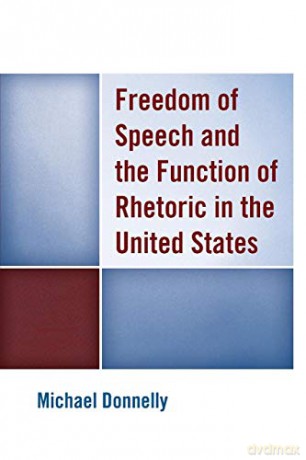 Freedom of Speech and the Function of Rhetoric in the United States - Michael Donnelly [KSIĄŻKA]