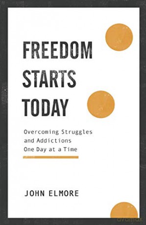 Freedom Starts Today: Overcoming Struggles and Addictions One Day at a Time [KSIĄŻKA]