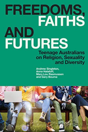 Freedoms, Faiths and Futures: Teenage Australians on Religion, Sexuality and Diversity - Andrew Singleton [KSIĄŻKA]