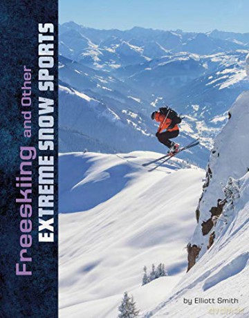 Freeskiing and Other Extreme Snow Sports (Natural Thrills) - Elliott Smith [KSIĄŻKA]