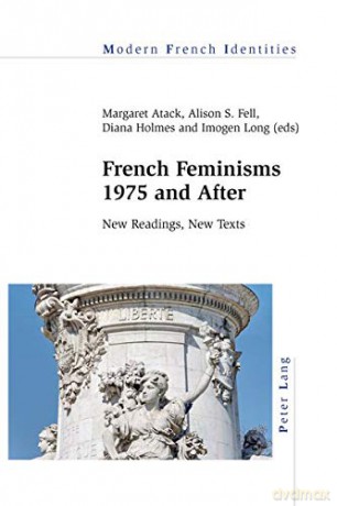 French Feminisms 1975 and After: New Readings, New Texts: 127 (Modern French Identities) - Diana Holmes [KSIĄŻKA]