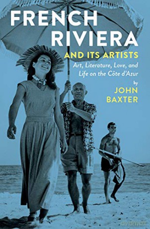 French Riviera and Its Artists: Art, Literature, Love, and Life on the Côte d'Azur - John Baxter [KSIĄŻKA]