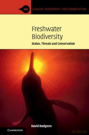 Freshwater Biodiversity: Status, Threats and Conservation (Ecology, Biodiversity and Conservation) - David Dudgeon [KSIĄŻKA]