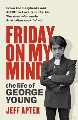 Friday On My Mind: The Life of George Young - Jeff Apter [KSIĄŻKA]
