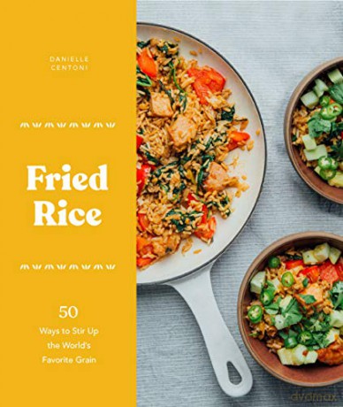Fried Rice: 50 Ways to Stir Up the World's Favorite Grain - Danielle Centoni [KSIĄŻKA]