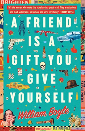 Friend is a Gift You Give Yourself, A - William Boyle [KSIĄŻKA]