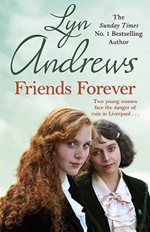 Friends Forever: Two young Irish women must battle their way out of poverty in Liverpool - Lyn Andrews [KSIĄŻKA]
