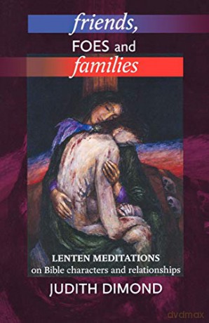 Friends, Foes and Families: Lenten Meditations on Bible Characters and Relationships - Judith Diamond [KSIĄŻKA]