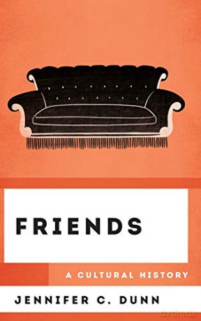 Friends: A Cultural History (The Cultural History of Television) - Jennifer C. Dunn [KSIĄŻKA]