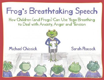 Frog's Breathtaking Speech: How children (and frogs) can use yoga breathing to deal with anxiety, anger and tension - Michael Chissick [KSIĄŻKA]