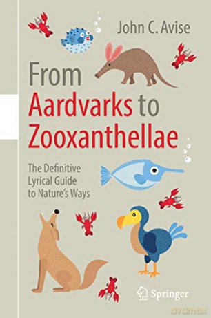 From Aardvarks to Zooxanthellae: The Definitive Lyrical Guide to Nature's Ways - John C. Avise [KSIĄŻKA]