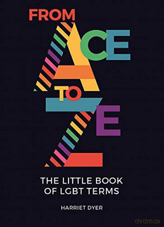 From Ace to Ze: The Little Book of LGBT Terms - Harriet Dyer [KSIĄŻKA]