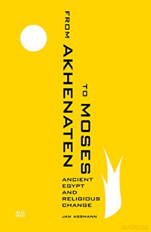 From Akhenaten to Moses: Ancient Egypt and Religious Change - Jan Assmann [KSIĄŻKA]