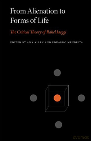 From Alienation to Forms of Life: The Critical Theory of Rahel Jaeggi (Penn State Series in Critical Theory): 1 - Amy Allen [KSIĄŻKA]
