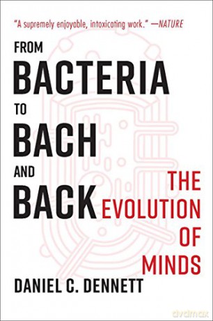 From Bacteria to Bach and Back: The Evolution of Minds - Daniel C. Dennett [KSIĄŻKA]