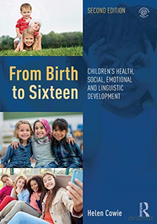 From Birth to Sixteen: Children's Health, Social, Emotional and Linguistic Development - Helen Cowie [KSIĄŻKA]