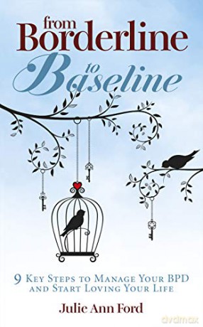 From Borderline to Baseline: 9 Key Steps to Manage Your BPD and Start Loving Your Life - Julie Ann Ford [KSIĄŻKA]