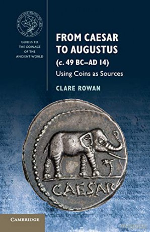 From Caesar to Augustus (c. 49 BC-AD 14): Using Coins as Sources (Guides to the Coinage of the Ancient World) - Clare Rowan [KSIĄŻKA]