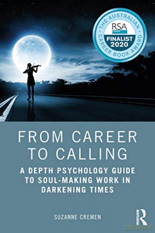 From Career to Calling: A Depth Psychology Guide to Soul-Making Work in Darkening Times - Suzanne Cremen [KSIĄŻKA]