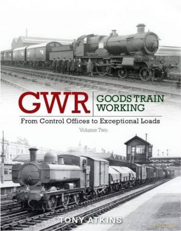 From Control Offices to Eceptional Loads (Volume 2) (GWR Goods Train Working) - Tony Atkins [KSIĄŻKA]