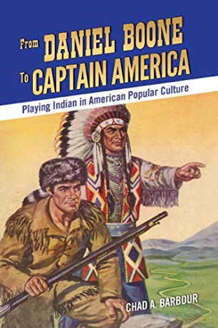 From Daniel Boone to Captain America: Playing Indian in American Popular Culture - Chad A. Barbour [KSIĄŻKA]