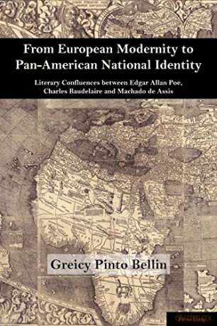 From European Modernity to Pan-American National Identity: Literary Confluences between Edgar Allan Poe, Charles Baudelaire and Machado de Assis: 4 (Brazilian Studies) - Greicy Pinto Bellin [KSIĄŻKA]