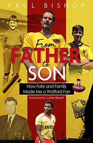 From Father to Son: How Fate and Family Made Me a Watford Fan - Paul Bishop [KSIĄŻKA]