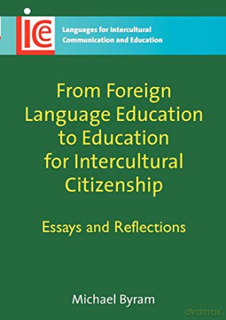 From Foreign Language Education to Education for Intercultural Citizenship: Essays and Reflections (Languages for Intercultural Communication and Education): 17 - Michael Byram [KSIĄŻKA]
