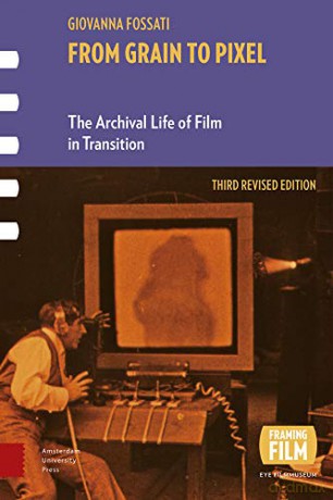 From Grain to Pixel: The Archival Life of Film in Transition, Third Revised Edition (Framing Film) - DR. Giovanna Fossati [KSIĄŻKA]