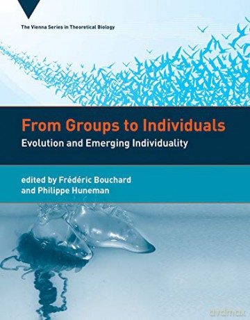 From Groups to Individuals: Evolution and Emerging Individuality (Vienna Series in Theoretical Biology, 16) - Frédéric Bouchard [KSIĄŻKA]