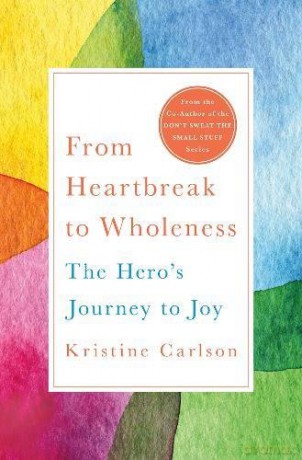 From Heartbreak to Wholeness: The Hero's Journey to Joy - Kristine Carlson [KSIĄŻKA]