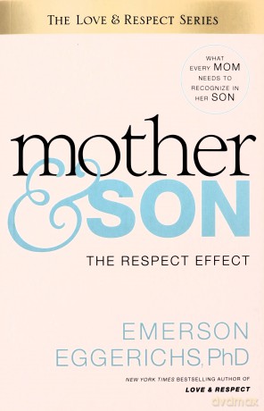From Mother to Son: The Respect Effect - Eggerichs Emerson [KSIĄŻKA]