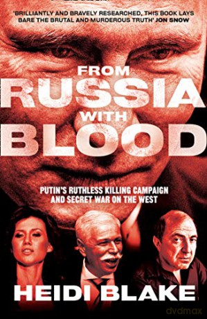 From Russia with Blood: Putin's Ruthless Killing Campaign and Secret War on the West - Heidi Blake [KSIĄŻKA]