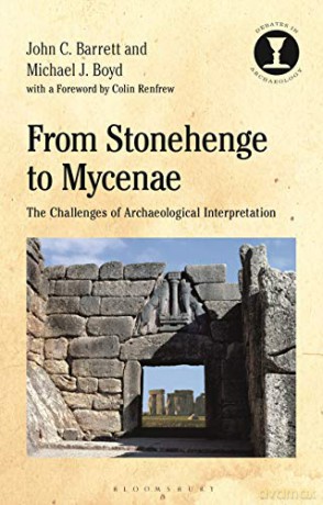 From Stonehenge to Mycenae: The Challenges of Archaeological Interpretation (Debates in Archaeology) - Professor John Barrett [KSIĄŻKA]